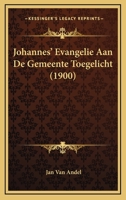 Johannes' Evangelie Aan De Gemeente Toegelicht (1900) 1168463386 Book Cover