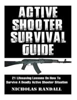 Active Shooter Survival Guide: 21 Lifesaving Lessons on How to Survive a Deadly Active Shooter Situation 1979845573 Book Cover