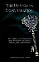 The Unspoken Conversation: An Antidote to the Possession Trap and a Guide to the Power of True Intimacy B0G49S34QY Book Cover