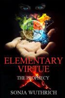 Elementary Virtue: The Prophecy 1530875196 Book Cover