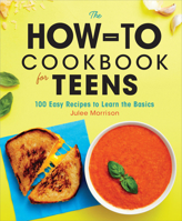 The How-To Cookbook for Teens: 100 Easy Recipes to Learn the Basics 1646114191 Book Cover