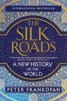 The Silk Roads: A New History of the World 1101912375 Book Cover