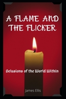 A Flame and The Flicker: Delusions of the World Within B086PN1Q5Y Book Cover