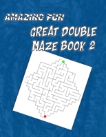 AMAZING FUN : GREAT DOUBLE MAZE BOOK 2: the book challenges the mind B08P4X3HQW Book Cover