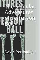 The Singular Adventures of Jefferson Ball B08CWM8RCC Book Cover
