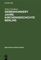 Siebenhundert Jahre Kirchengeschichte Berlins 3111053563 Book Cover