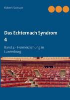 Das Echternach Syndrom 4: Band 4 - Heimerziehung in Luxemburg 3746018862 Book Cover