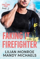 Faking It with the Firefighter (Small Town Sizzle) 192318752X Book Cover
