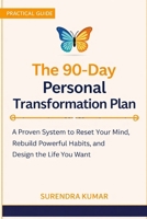 The 90-Day Personal Transformation Plan: A Proven System to Reset Your Mind, Rebuild Powerful Habits, and Design the Life You Want B0GSB6Y1WN Book Cover