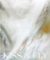 Kiss & Fly: A Travel Story 1736326678 Book Cover