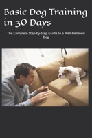 Basic Dog Training in 30 Days: The Complete Step-by-Step Guide to a Well-Behaved Dog B0F4CXLQWS Book Cover
