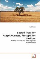 Sacred Trees for Auspiciousness, Prosopis for the Poor: An Alien Invasive Tree in the Drylands of South India 3639347722 Book Cover