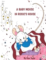 A BABY MOUSE IN ROSIE'S HOUSE (Mouses in Houses) 1678163902 Book Cover