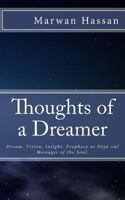 Thoughts of a Dreamer: Dream, Vision, Insight, Prophecy or Deja-Vu? Messages of the Soul. 1495333795 Book Cover