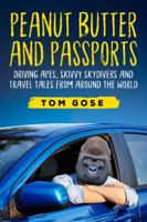 Peanut Butter and Passports: Driving Apes, Skivvy Skydivers And Travel Tales From Around The World 1732044104 Book Cover