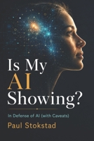 Is My AI Showing?: In Defense of AI (with Caveats) B0H5RG55KD Book Cover