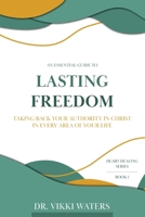 Lasting Freedom: Taking Back Your Authority In Christ In Every Area Of Your Life 0645397792 Book Cover