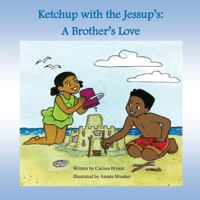 Ketchup with the Jessup's: A Brother's Love 1546522794 Book Cover