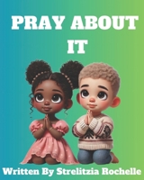 Pray About It!: Inspired by GOD B0F24W2SMZ Book Cover