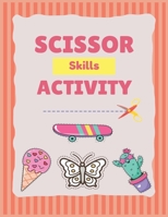 Scissor Skills Activity: scissor skills cutting activities workbook A Cutting Practice Preschool Workbook for Toddlers and Kids B08XL7YTTQ Book Cover