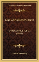 Das Christliche Gesetz: Ueber Jakobus II, 8-12 (1867) 1160276064 Book Cover