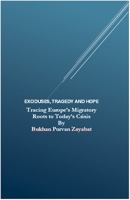 Exoduses, Tragedy and Hope: Tracing Europe's Migratory Roots to Today's Crisis B0FCTT1ZFJ Book Cover