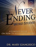 Never Ending Word Studies - Student's Workbook: A complete guide on how to study God's Word 1484805224 Book Cover