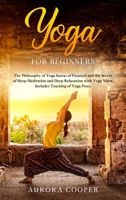 Yoga for Beginners: The Philosophy of Yoga Sutras of Patanjali and the Secret of Sleep Meditation and Deep Ralaxation with Yoga Nidra. Includes Teaching of Yoga Poses B088VVPL88 Book Cover