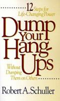 Dump Your Hang-Ups... Without Dumping Them on Others: 12 Steps for Life-Changing Power 0800786513 Book Cover