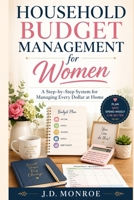 Household Budget Management for Women: A Step-by-Step System for Managing Every Dollar at Home B0H1H4R9ZV Book Cover
