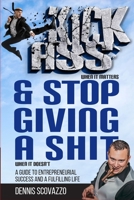 Kick Ass & Stop Giving a Shit: A guide to entrepreneurial success and a fulfilling life B08KH11PSD Book Cover