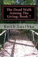 The Dead Walk Among The Living: Book 7 1495242188 Book Cover