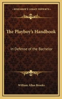 The Playboy's Handbook: In Defense of the Bachelor 0548443084 Book Cover