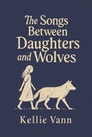 The Songs Between Daughters and Wolves B0FHVRQV7M Book Cover