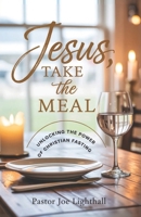Jesus Take The Meal: Unlock the Power of Christian Fasting: A Journey to Spiritual Renewal and Weight Loss B0DKF48SCZ Book Cover