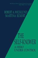 The Self-knower: A Hero Under Control (Springer Series in Social / Clinical Psychology) 1489911545 Book Cover