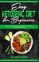 Easy Ketogenic Diet for Beginners: Easy to Follow Keto Recipes Guide for Low Carb Keto and Boost Your Energy 1914359550 Book Cover