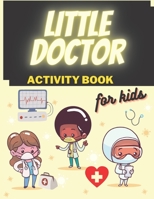 Little Doctor Kids Activity Book: I want to be a doctor for girl boys aged 3-8 busy book B08HGPPM1P Book Cover