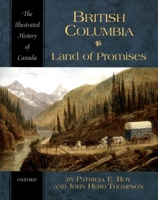 British Columbia: Land of Promises (Illustrated History of Canada) 0195410483 Book Cover