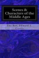Scenes & Characters of the Middle Ages 1533271267 Book Cover