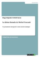 La �ltima llamada de Michel Foucault: Un pensamiento intempestivo contra nuestros naufragios 3656618836 Book Cover
