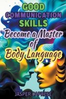 Good Communication Skills: Become a Master of Body Language B0BXCSRZBR Book Cover