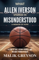 What Allen Iverson Sparked in Misunderstood: A Memoir of Hope: A Story of Grit, Second Chances, and the Quiet Power of Belief B0FWR6XRP1 Book Cover