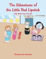 The Adventures of the Little Red Lipstick: Lolly Makes New Friends! 1669814688 Book Cover