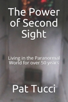 The Power of Second Sight: Living in the Paranormal World for over 50 years 1661258263 Book Cover