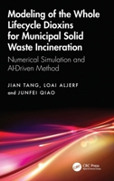 Modeling of the Whole Lifecycle Dioxins for Municipal Solid Waste Incineration: Numerical Simulation and AI-Driven Method 1041061838 Book Cover