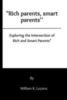 "Rich parents, smart parents'': "Exploring the Intersection of Rich and Smart Parents" B0C9S7RL12 Book Cover