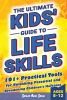 The Ultimate Kids' Guide to Life Skills: 101+ Practical Tools for Unlocking Potential and Broadening Children's Horizons for a Brighter Future B0DKBNBLWF Book Cover