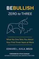 Be Bullish Zero to Three: What No One Tells You About Your First Three Years at Work B0FPTTY9ZP Book Cover