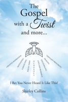 The Gospel with a Twist and more...: I Bet You Never Heard It Like This! 1098093275 Book Cover